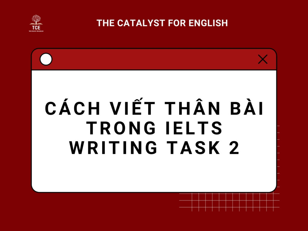 Cách viết thân bài trong IELTS Writing task 2