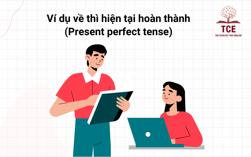 Ví dụ về thì hiện tại hoàn thành (Present perfect tense)