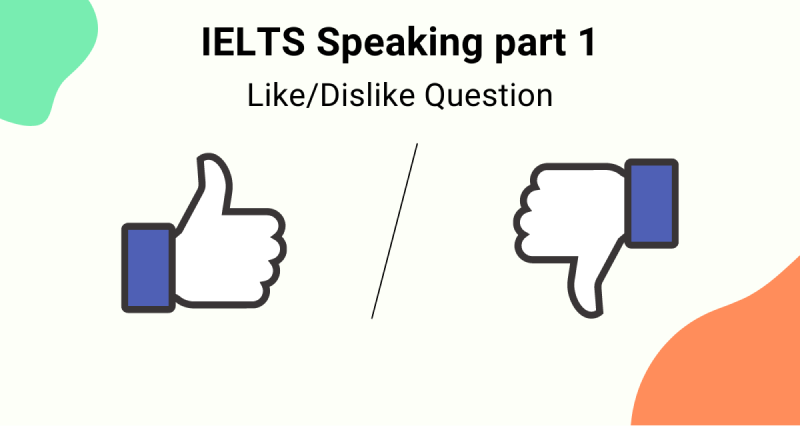 Câu hỏi Like - Dislike trong IELTS Writing part 1