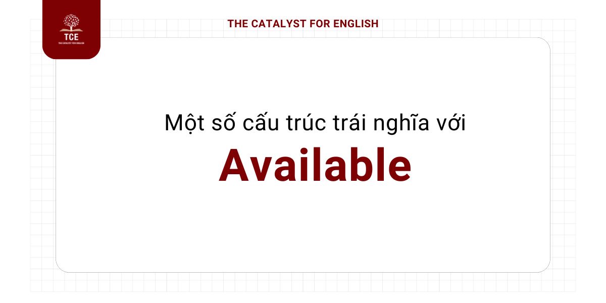 Cấu trúc trái nghĩa với available