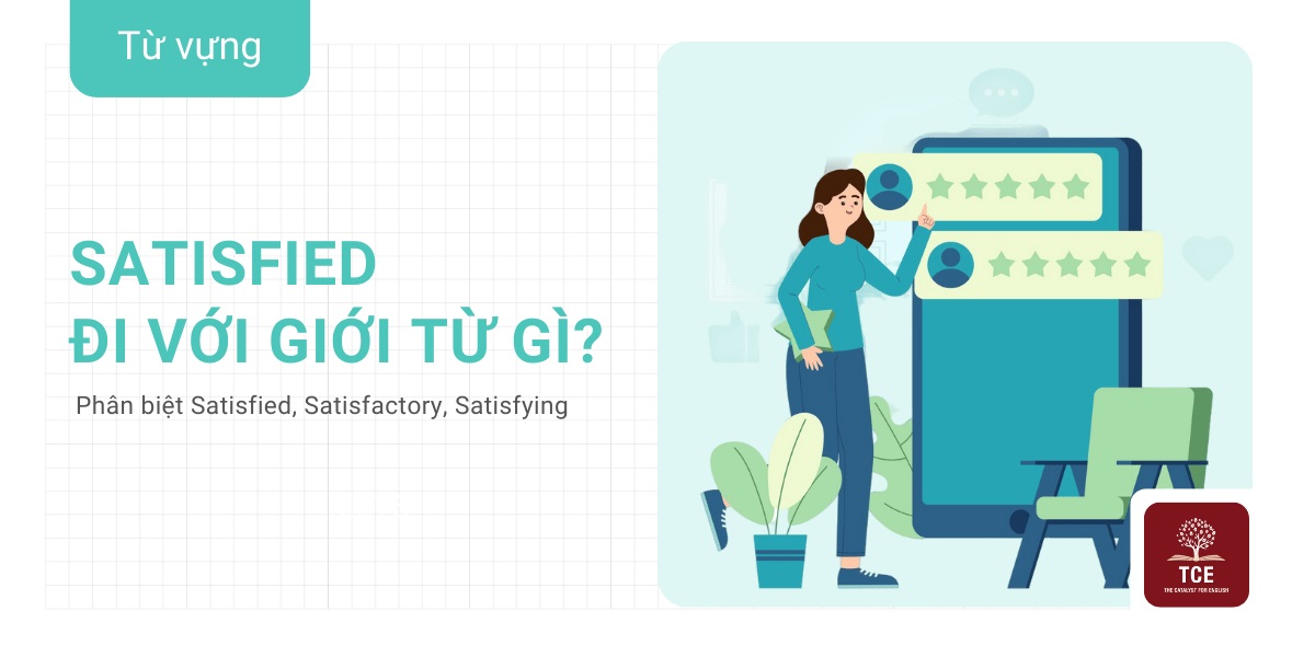 Satisfied đi với giới từ gì?