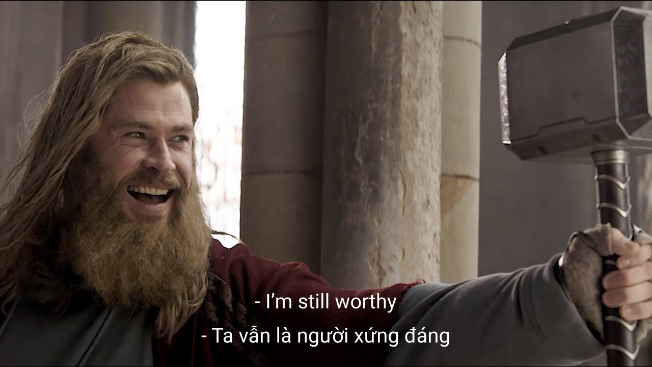 Ví dụ cho "Worthy" từ một cảnh phim khá thú vị trong Avengers: Endgame