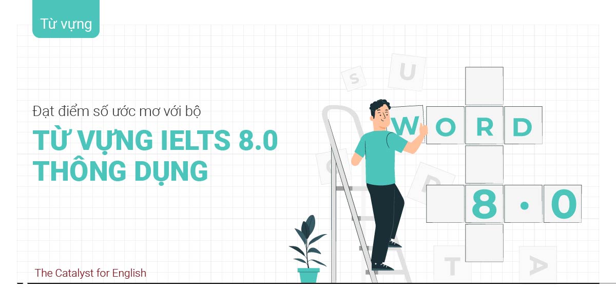 Tổng hợp từ vựng IELTS 8.0