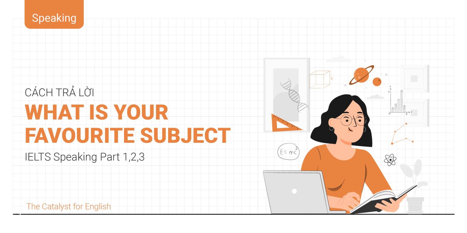 What is your favorite subject: Bài mẫu IELTS Speaking | The Catalyst ...