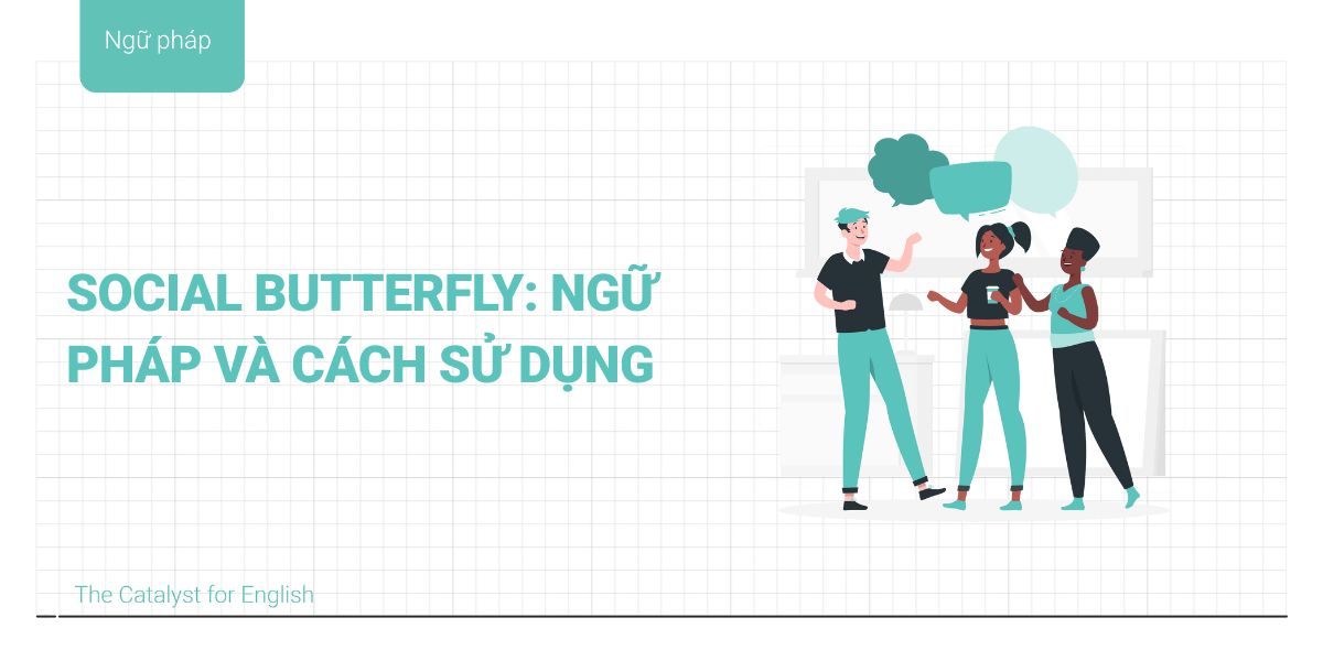 Social butterfly: Khái niệm, nguồn gốc hình thành và cách sử dụng