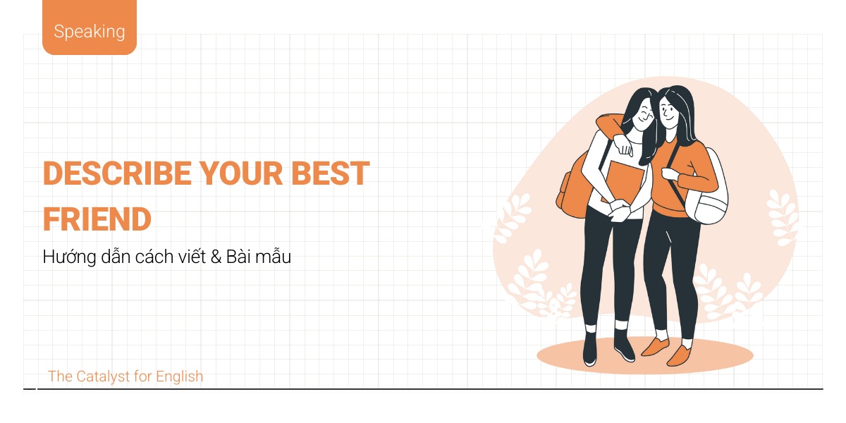 Describe your best friend: Hướng dẫn cách viết & Bài mẫu
