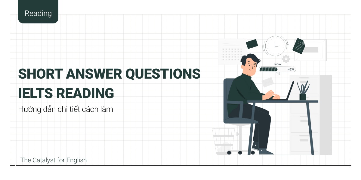 Short Answer Questions IELTS Reading: Hướng dẫn chi tiết cách làm