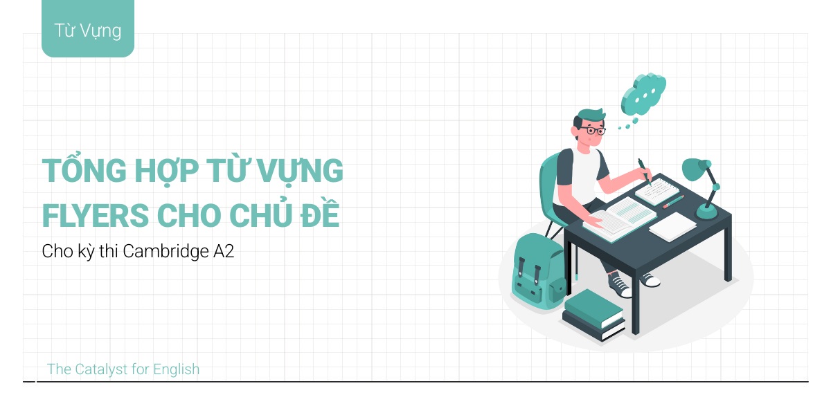 Tổng hợp từ vựng Flyers theo chủ đề cho kỳ thi Cambridge A2