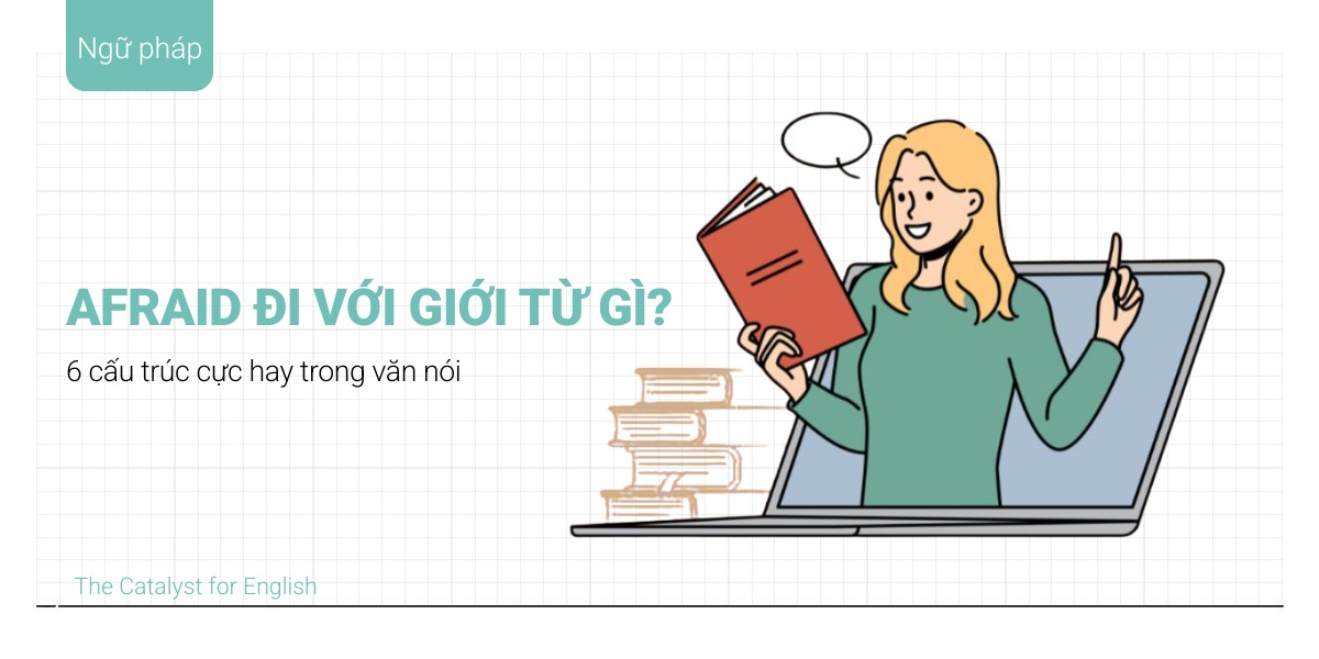 Afraid đi với giới từ gì