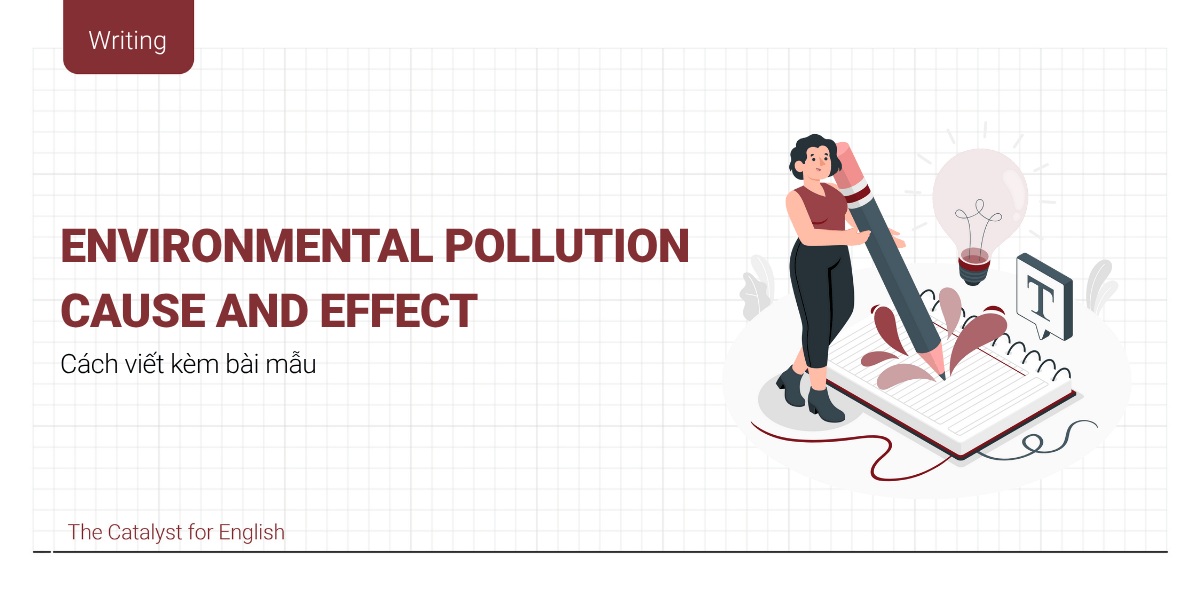 Environmental Pollution Cause and Effect - Cách viết kèm bài mẫu