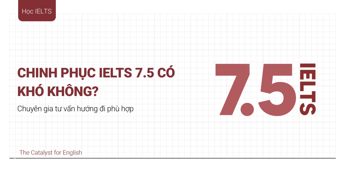 IELTS 7.5 có khó không