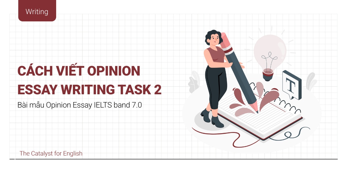 Cách viết Opinion Essay IELTS Writing Task 2 kèm bài mẫu