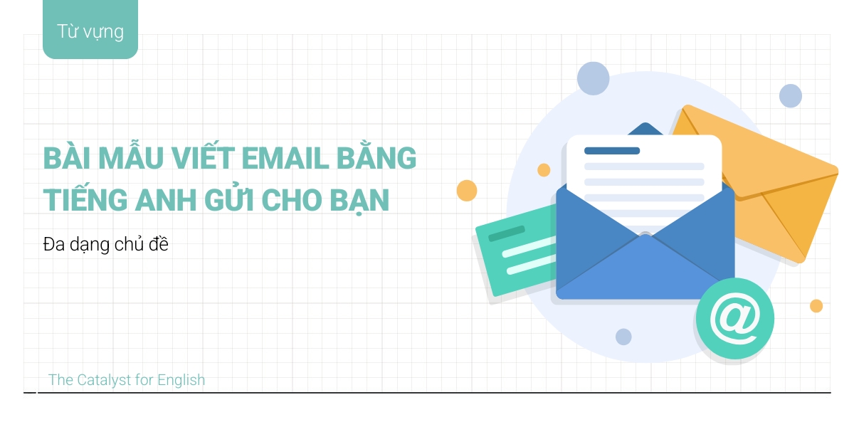 Bài mẫu viết email bằng tiếng Anh gửi cho bạn đa dạng chủ đề