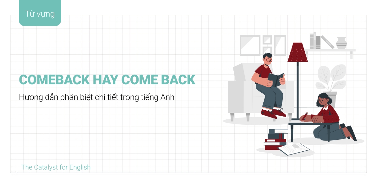 Comeback hay Come Back? Hướng dẫn phân biệt chi tiết
