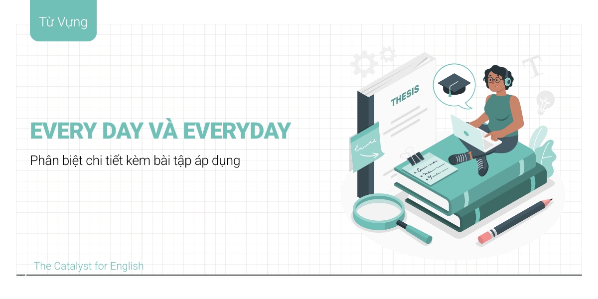 Cách dùng Every day và Everyday đúng chuẩn ngữ pháp