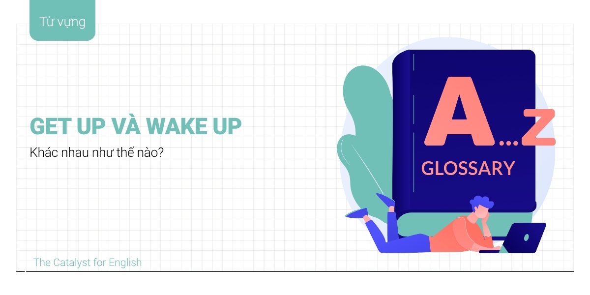 Phân biệt Get up và Wake up trong tiếng Anh dễ hiểu