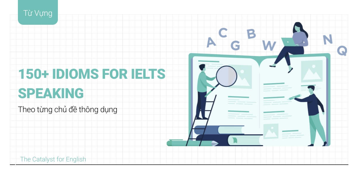 150+ Idioms for IELTS Speaking theo từng chủ đề thông dụng