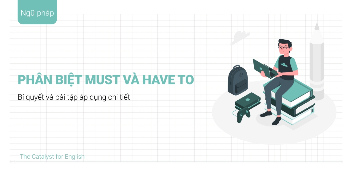 Phân biệt must và have to đơn giản dễ nhớ