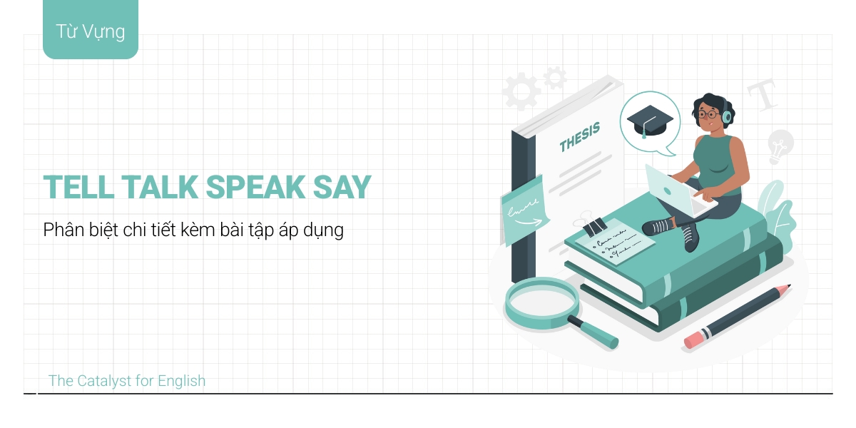 Cách phân biệt Say Tell Speak Talk trong tiếng Anh
