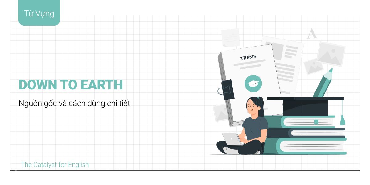 Down To Earth là gì? Nguồn gốc và cách dùng chi tiết