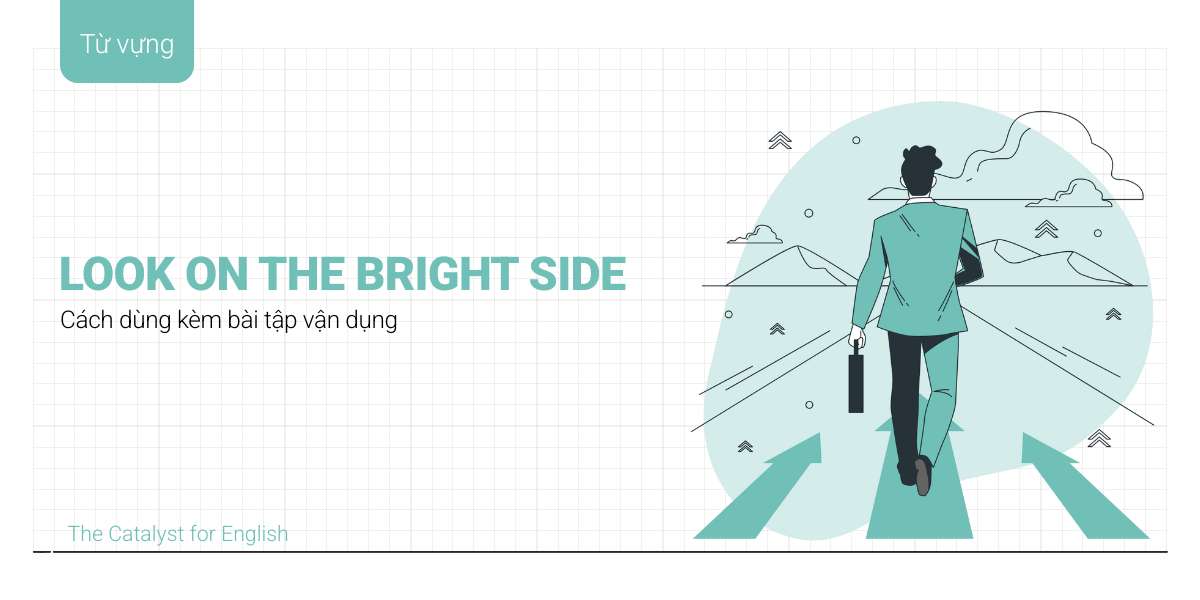 Look on the bright side là gì? Cách dùng kèm bài tập vận dụng