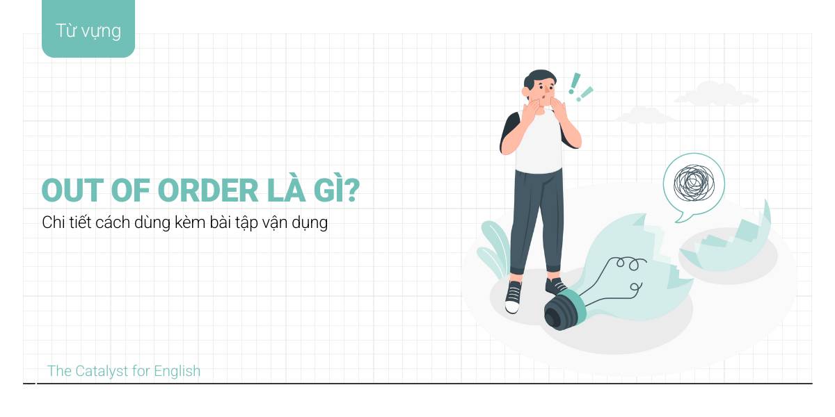 Out of order là gì? Chi tiết cách dùng kèm bài tập