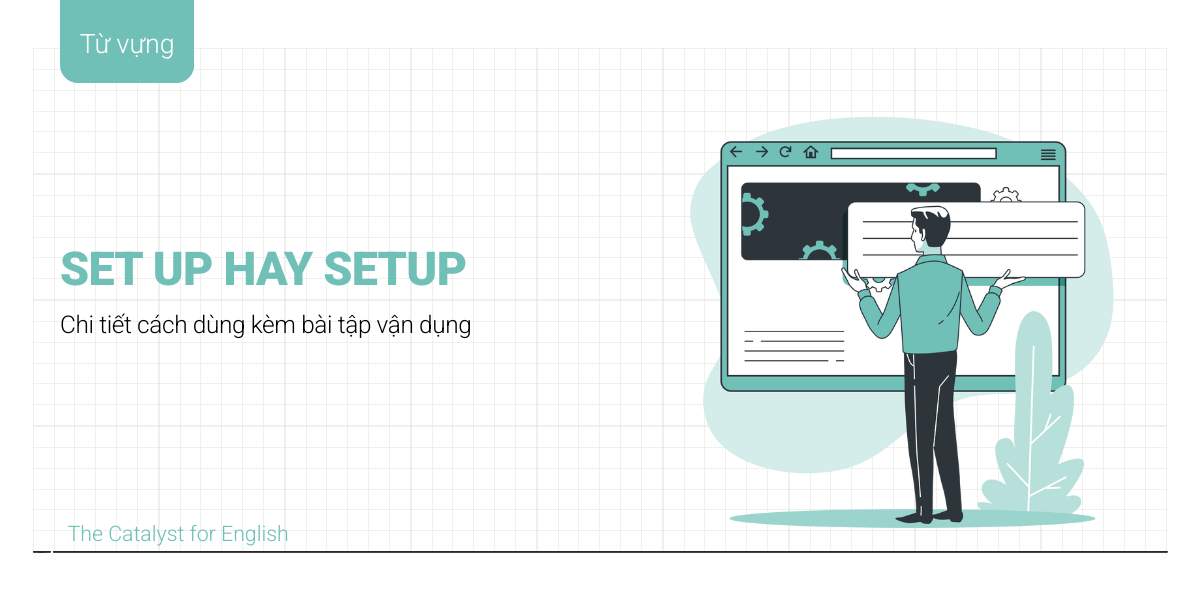 Set up là gì? Cách dùng của Set up và Setup có gì khác nhau? 