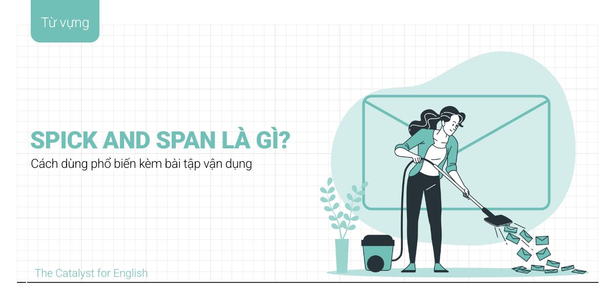 Spick and span là gì? Chi tiết cách dùng kèm bài tập vận dụng
