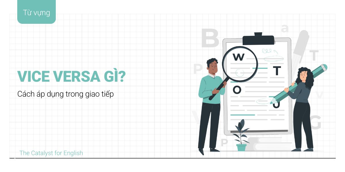 Vice versa nghĩa là gì? Khác gì với Conversely và Inversely