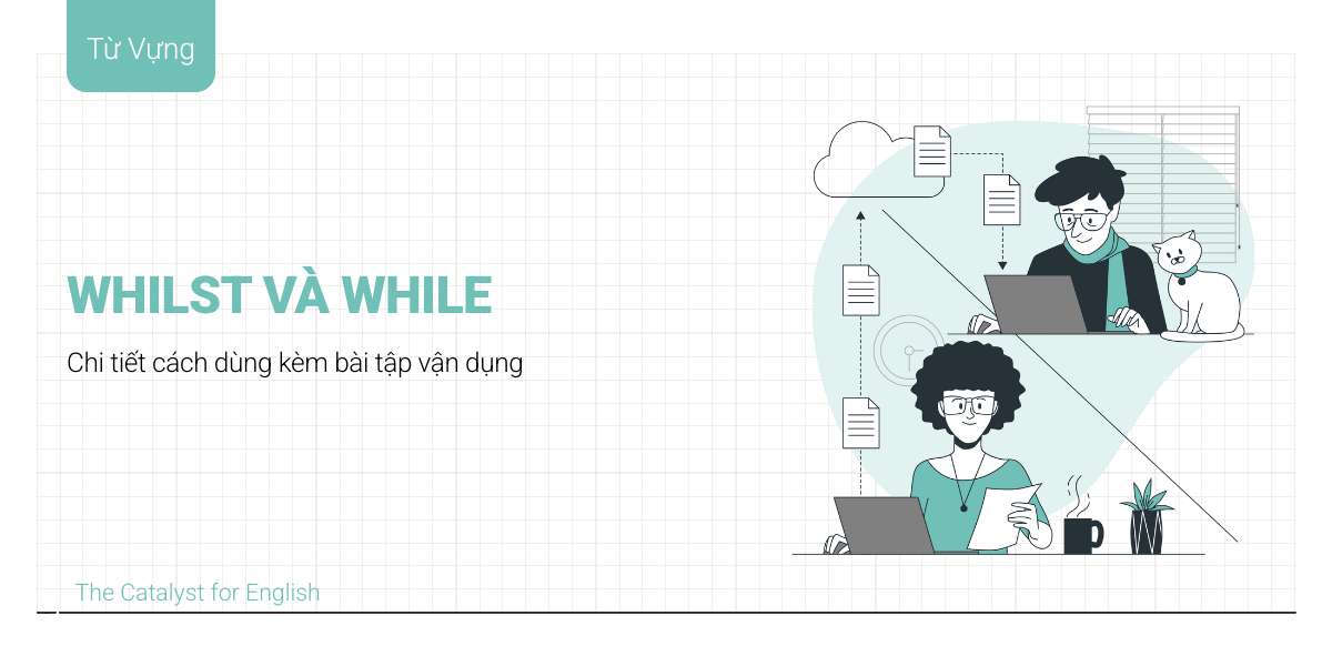 Whilst là gì? Phân biệt Whilst và While cực dễ