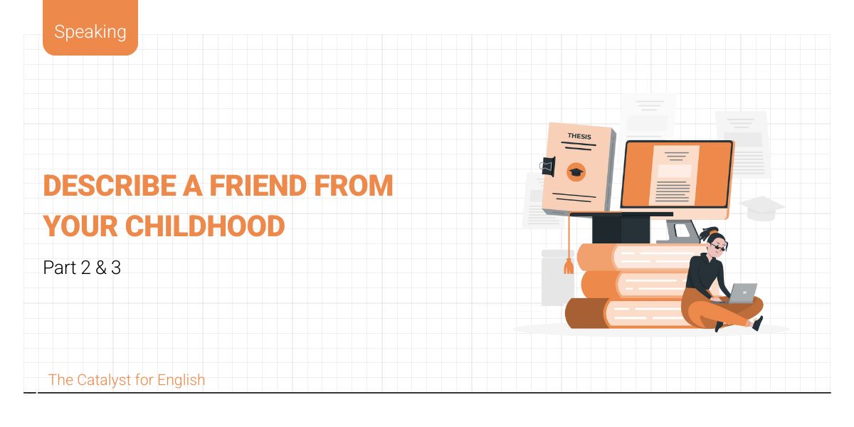 Bài mẫu describe a friend from your childhood part 2&3