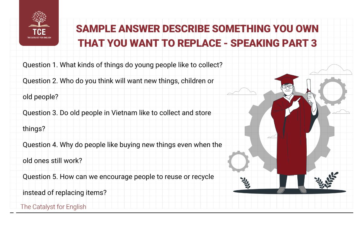Sample answer describe something you own that you want to replace - Speaking Part 3
