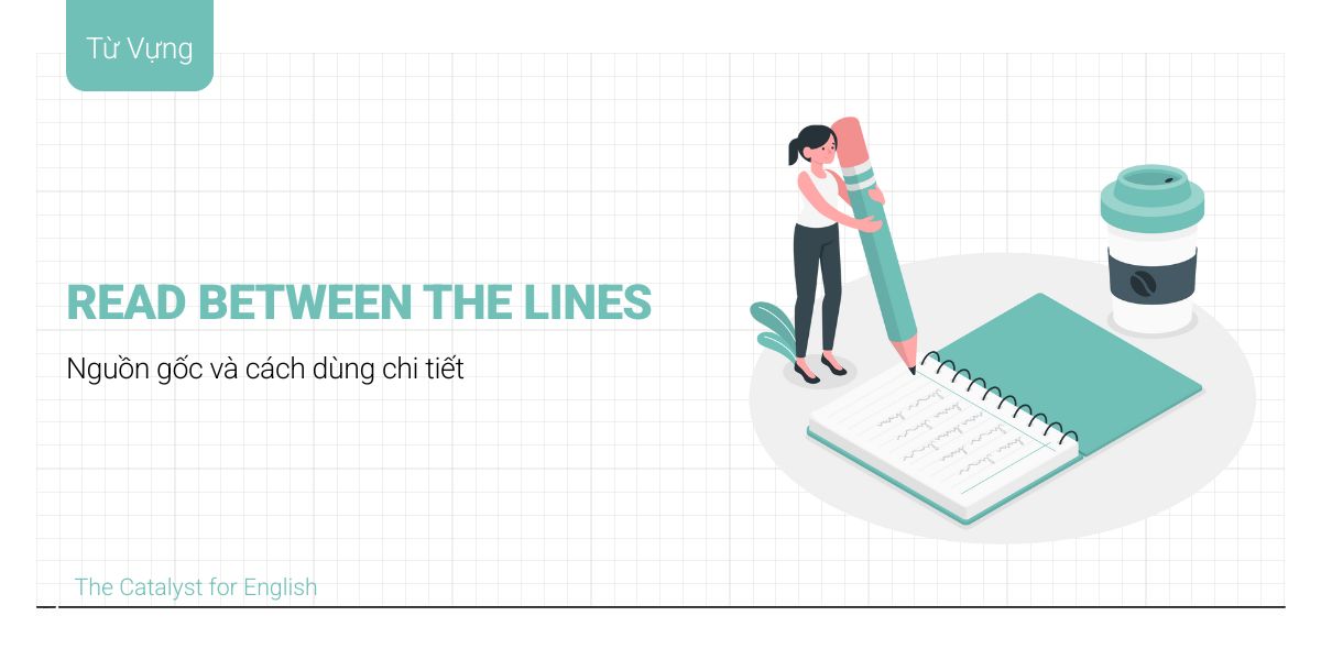 Read between the lines có nghĩa là gì trong tiếng Anh?