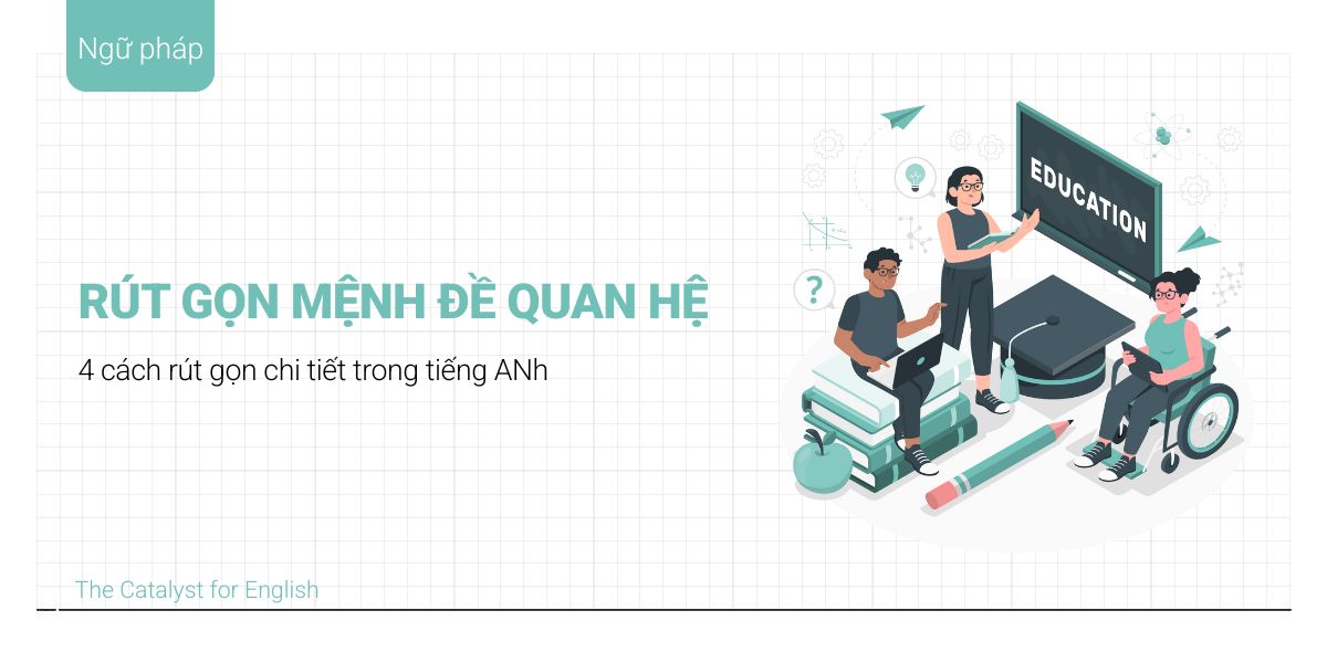 4 cách rút gọn mệnh đề quan hệ trong tiếng Anh chi tiết