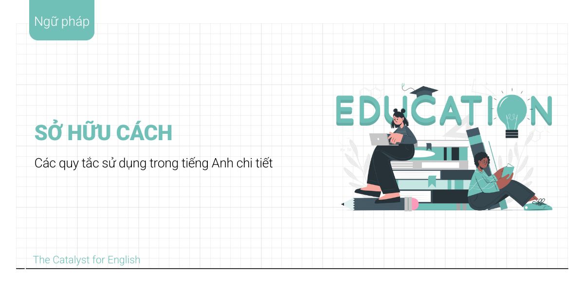 Sở hữu cách trong tiếng Anh là gì? Cách dùng chi tiết