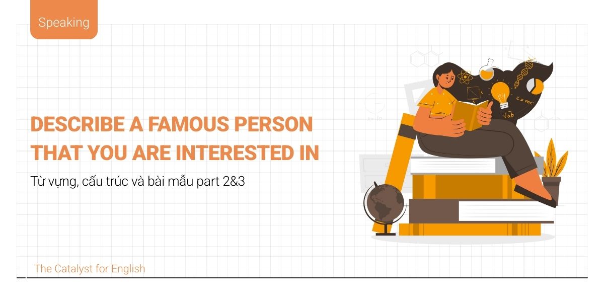 Describe a famous person that you are interested in