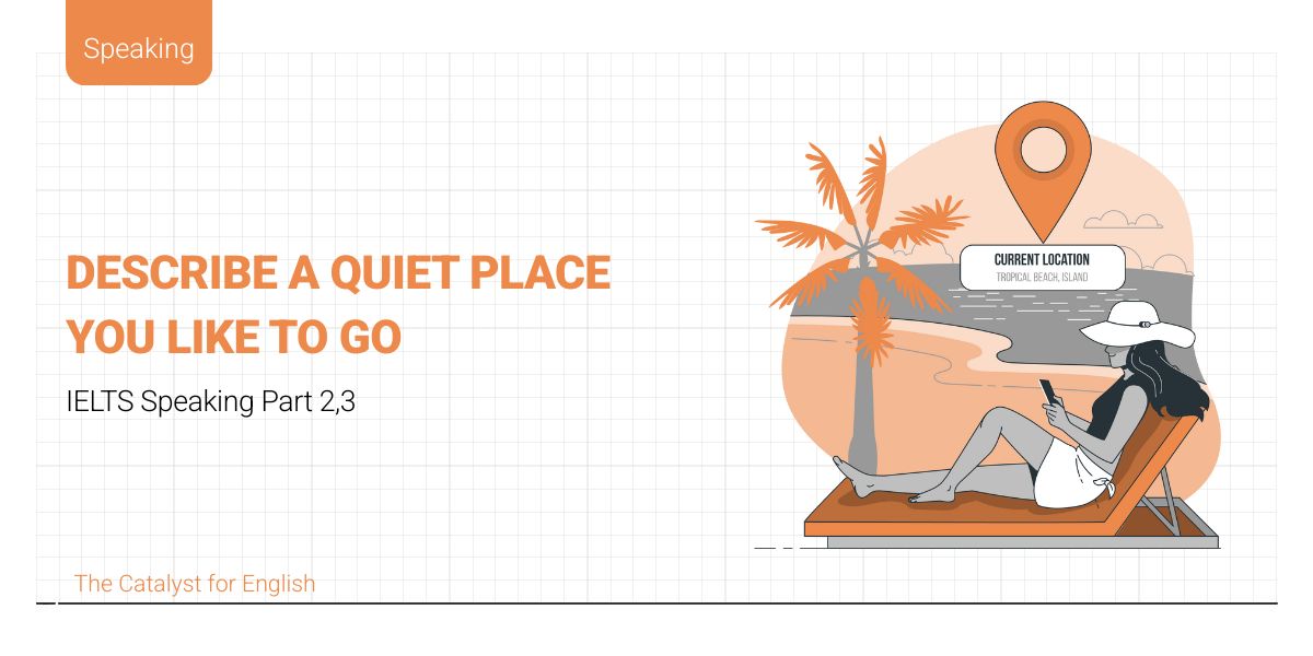 Bài mẫu describe a quiet place you like to go part 2&3
