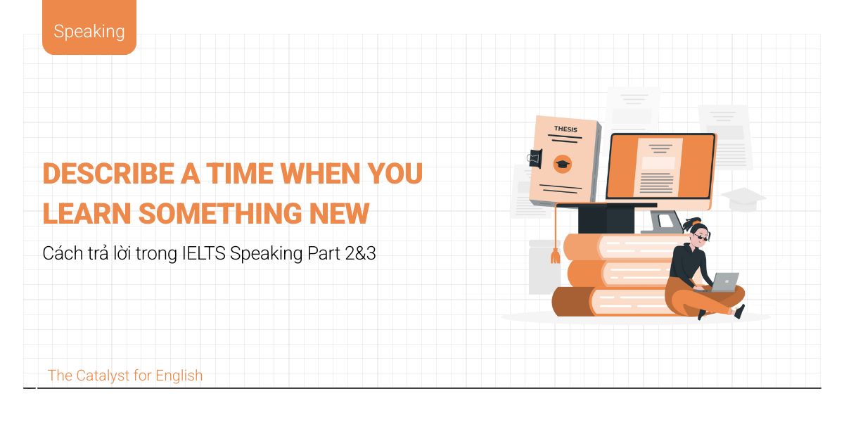 Bài mẫu describe a time when you learn something new