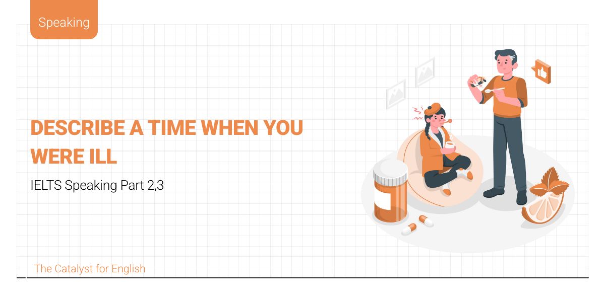 Bài mẫu describe a time when you were ill part 2&3