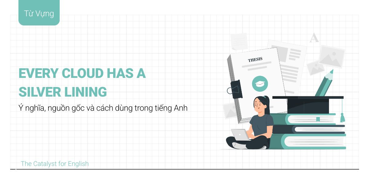 Ý nghĩa và cách dùng every cloud has a silver lining