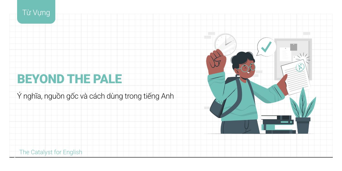 Ý nghĩa và cách dùng của thành ngữ Beyond The Pale