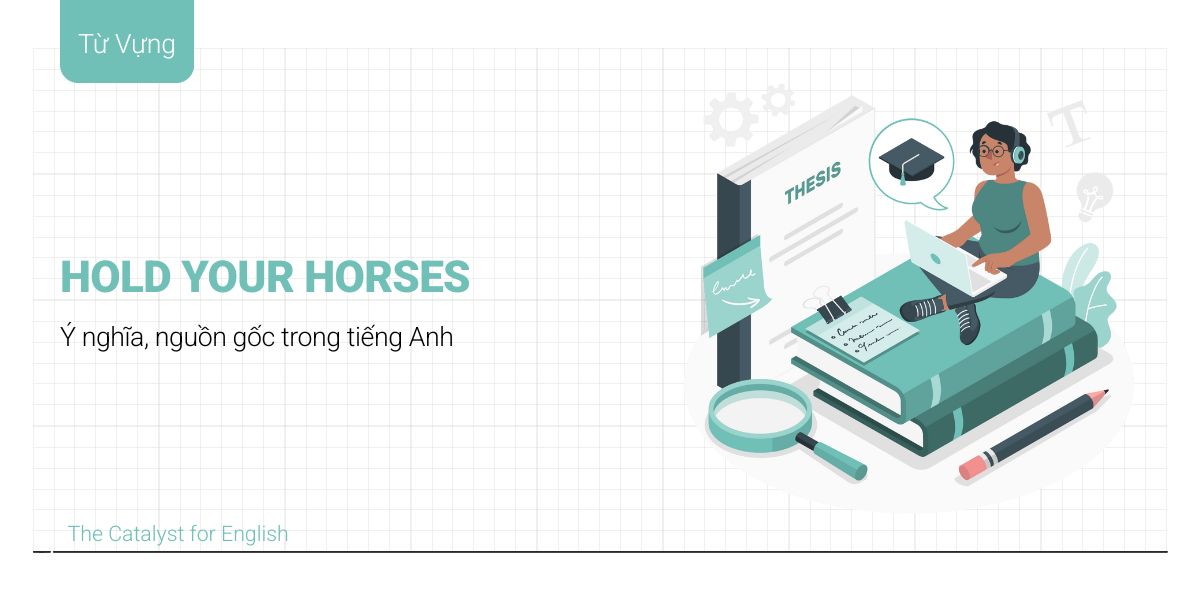 Ý nghĩa và nguồn gốc hold your horses trong tiếng Anh