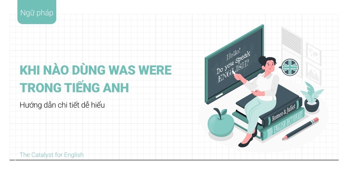 Khi nào dùng was were trong tiếng Anh chi tiết