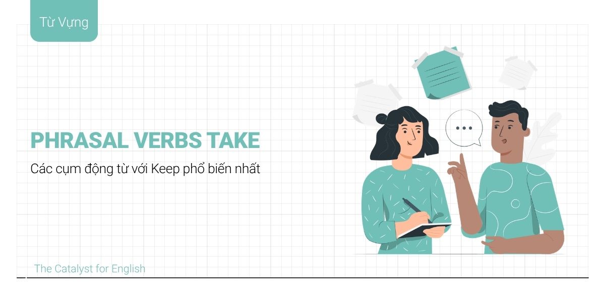 25+ Phrasal Verbs Take phổ biến nhất trong tiếng Anh