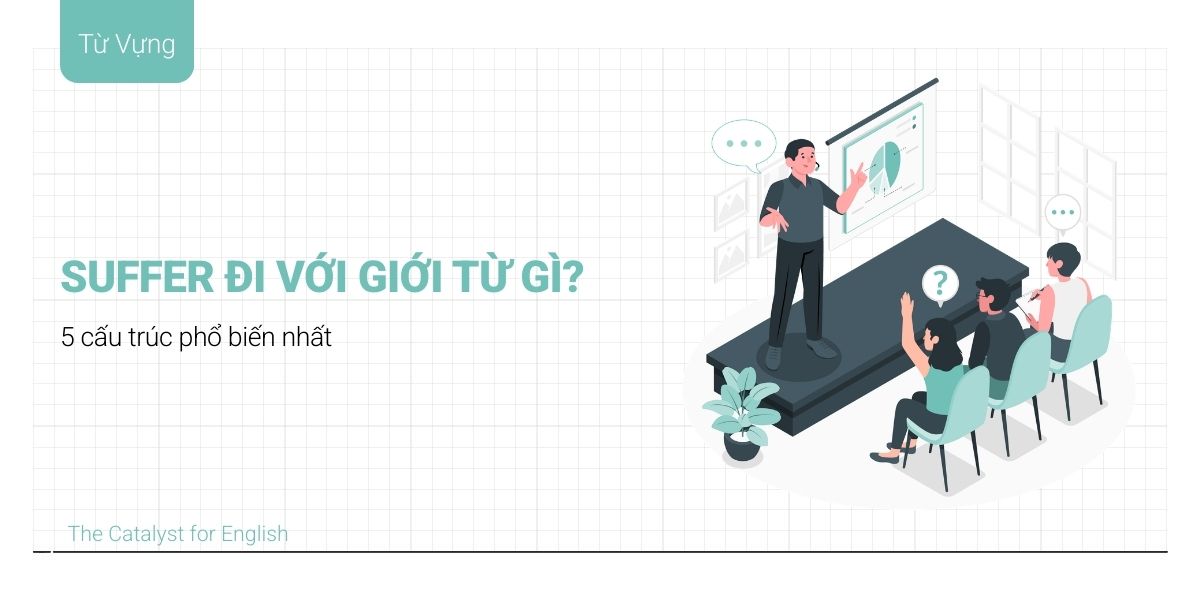 Suffer đi với giới từ gì? 5 cấu trúc phổ biến với Suffer