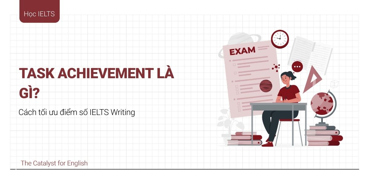 Task Achievement là gì? Cách đạt điểm cao IELTS Writing