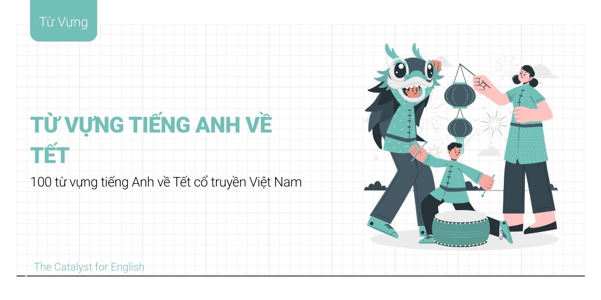 Tổng hợp 150+ từ vựng tiếng Anh về Tết Nguyên Đán