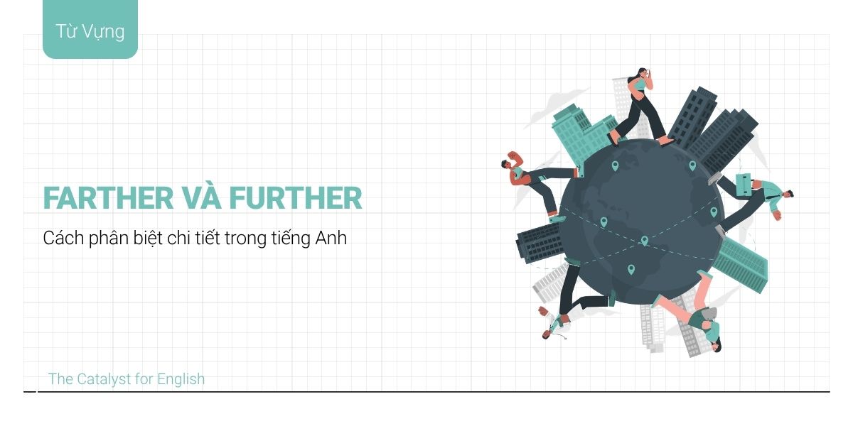 Phân biệt Farther và Further chi tiết trong tiếng Anh