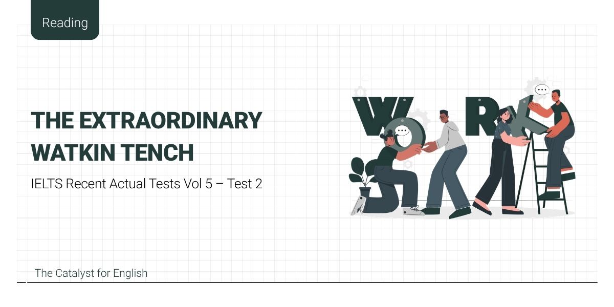 Giải đề The Extraordinary Watkin Tench IELTS Reading chi tiết