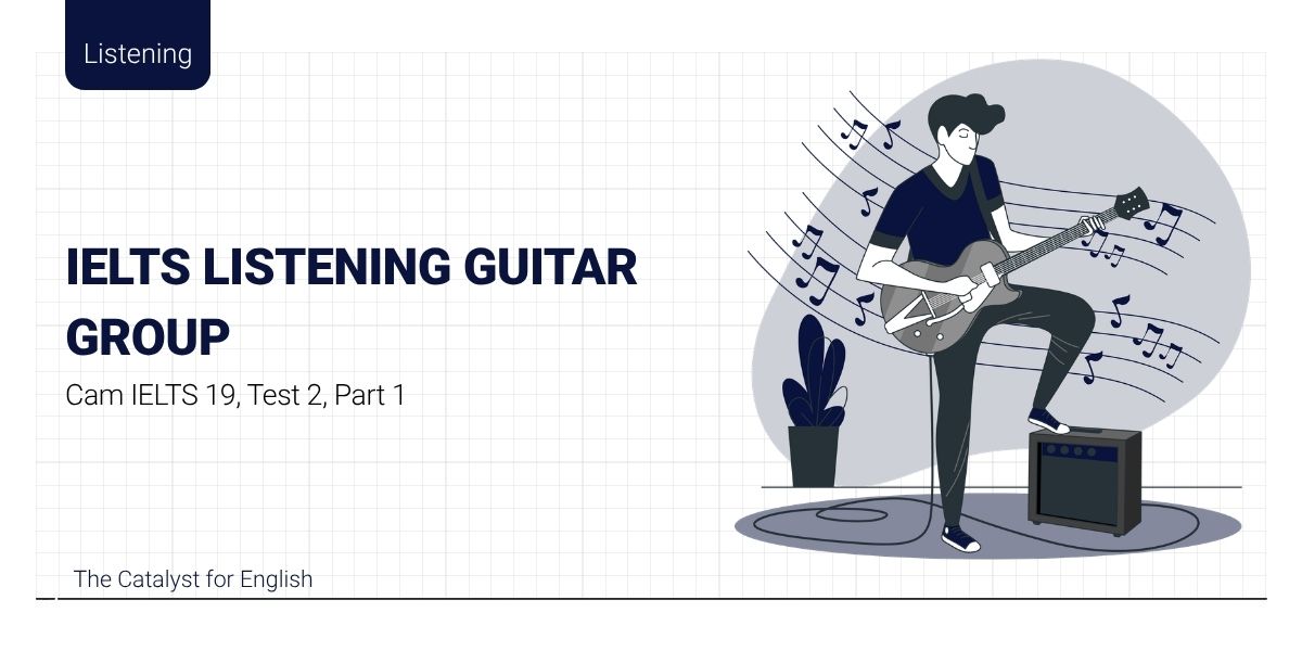 Giải đề IELTS Listening Guitar Group - Cam 19, Test 2, Part 1